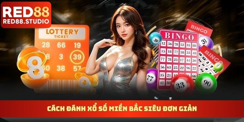 Cách đánh xổ số miền Bắc siêu đơn giản