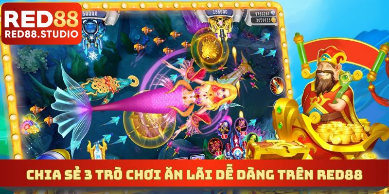Chia sẻ 3 trò chơi ăn lãi dễ dàng trên RED88