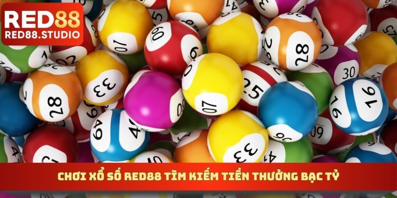 Chơi xổ số RED88 tìm kiếm tiền thưởng bạc tỷ