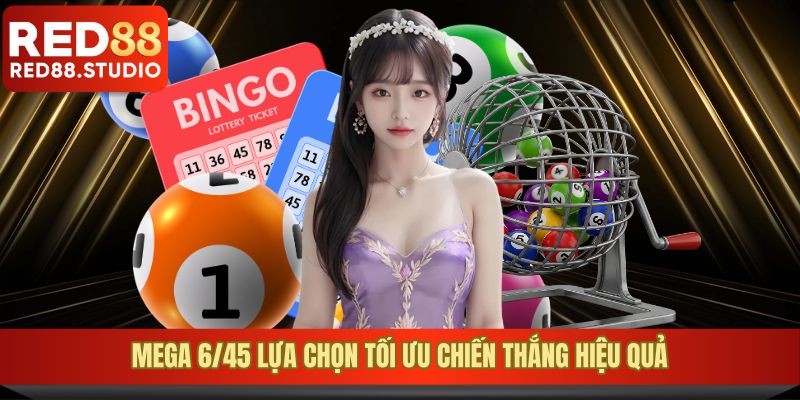 Mega 6/45 lựa chọn tối ưu chiến thắng hiệu quả