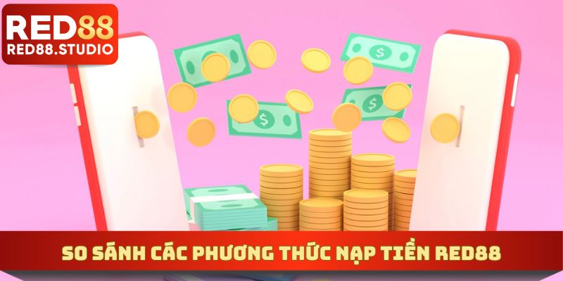 So sánh kênh giao dịch gửi vốn tại sân cược giải trí